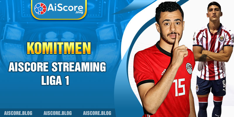 Komitmen Aiscore streaming Liga 1