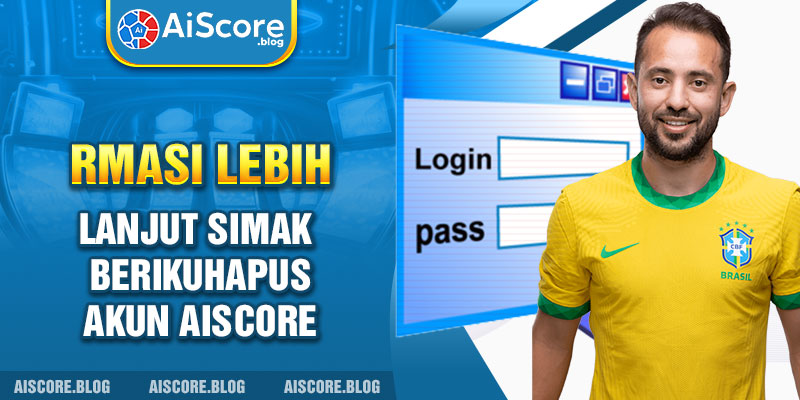 rmasi lebih lanjut simak berikuHapus Akun aiscore